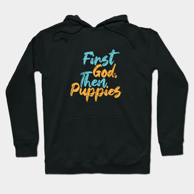 First God Then Puppies Hoodie by Commykaze